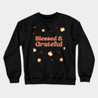 Happy Thanksgiving Blessed and Grateful Crewneck Sweatshirt